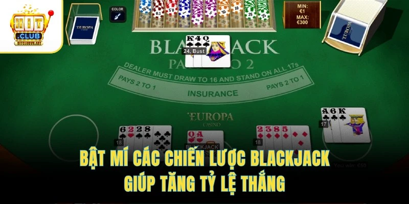 Chiến Lược Blackjack Cơ Bản – Tính Điểm Chuẩn, Thắng Cực Dễ 4 Bật mí các chiến lược Blackjack giúp tăng tỷ lệ thắng