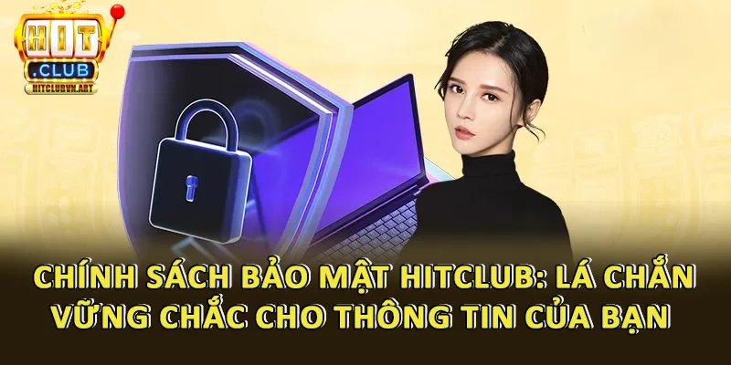 Nội dung Chính Sách Bảo Mật Hitclub