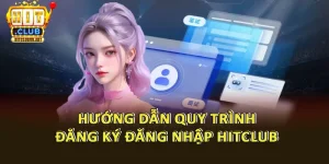 Hướng Dẫn Chi Tiết Cách Đăng Ký Tài Khoản Hitclub