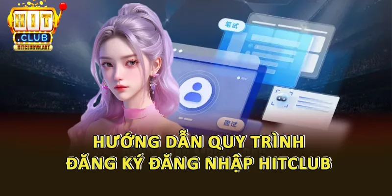 Hướng Dẫn Chi Tiết Cách Đăng Ký Tài Khoản Hitclub