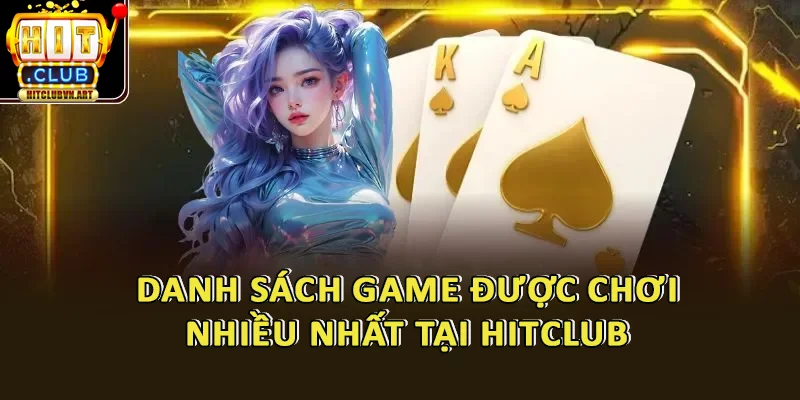 Danh Sách Game Được Chơi Nhiều Nhất Tại HitClub