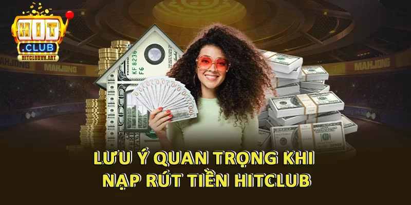Lưu ý khi rút tiền Hitclub