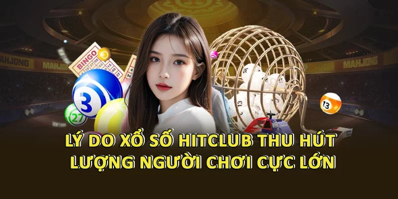 Xổ Số HitClub – Lựa chọn hàng đầu của game thủ yêu thích dự đoán kết quả