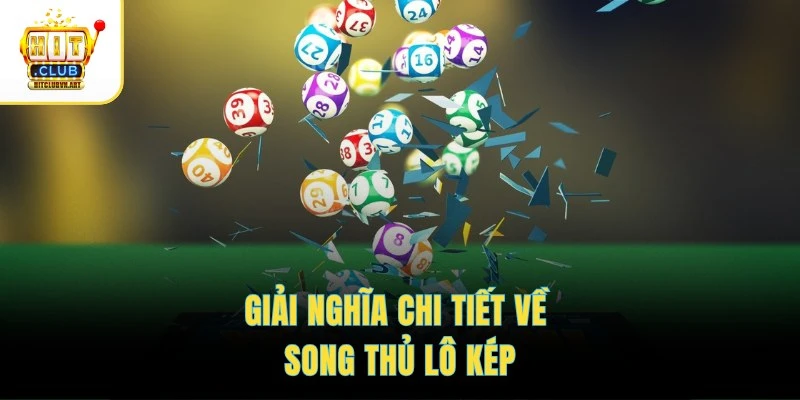 Song Thủ Lô Kép – Chốt Cặp Số Chuẩn, Dễ Trúng Thưởng Khủng 2 Giải nghĩa chi tiết về song thủ lô kép