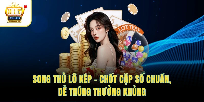 Song Thủ Lô Kép – Chốt Cặp Số Chuẩn, Dễ Trúng Thưởng Khủng 1 Song Thủ Lô Kép – Chốt Cặp Số Chuẩn, Dễ Trúng Thưởng Khủng