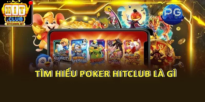Tìm hiểu Poker HitClub là gì
