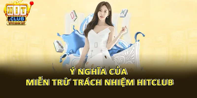 Lợi ích của Miễn Trừ Trách Nhiệm Hitclub