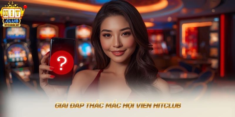 Giải đáp thắc mắc hội viên HITCLUB